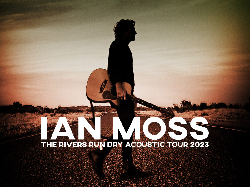 Ian Moss - Rivers Run Dry Tour